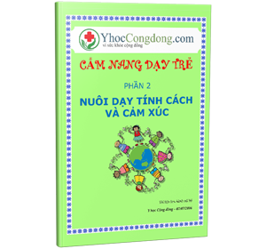 Cẩm nang dạy trẻ phần 2 - Nuôi dạy tính cách và cảm xúc của trẻ