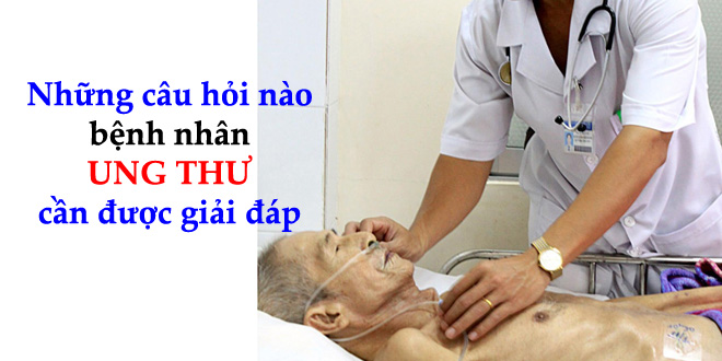 Câu hỏi nào bệnh nhân ung thư cần được giải đáp